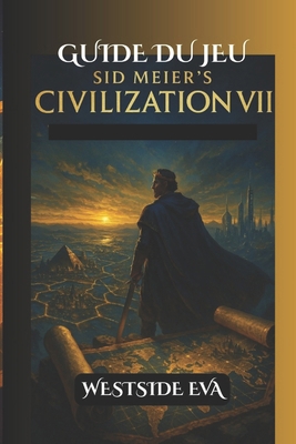 Guide Du Jeu Sid Meier's Civilization VII: Conq... [French] B0F3NYWSQV Book Cover