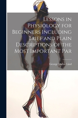 Lessons in Physiology for Beginners Including B... 1022162543 Book Cover