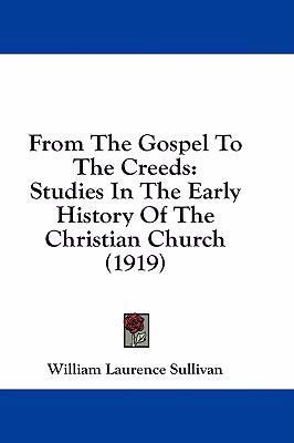 From The Gospel To The Creeds: Studies In The E... 1436923832 Book Cover