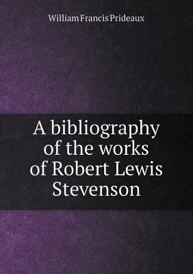 A Bibliography of the Works of Robert Lewis Ste... 5518474121 Book Cover