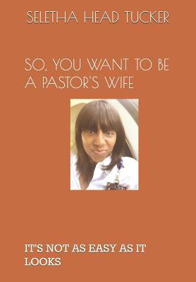 So, You Want to Be a Pastor's Wife: It's Not as... 1073595773 Book Cover