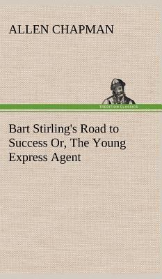 Bart Stirling's Road to Success Or, The Young E... 3849196984 Book Cover