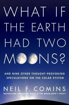 What If the Earth Had Two Moons?: And Nine Othe... 0312673353 Book Cover