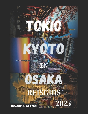 Tokio Kyoto En Osaka Reisgids 2025: Japan's mus... [Dutch] B0F4DVQWN6 Book Cover