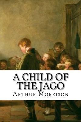 A Child of the Jago: Classic Literature 1543206158 Book Cover