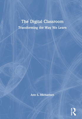 The Digital Classroom: Transforming the Way We ... 0367611058 Book Cover