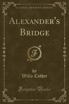 Alexander's Bridge (Classic Reprint) 1440084157 Book Cover