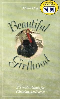 Beautiful Girlhood: A Timeless Guide for Christ... 1586602608 Book Cover