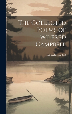 The Collected Poems of Wilfred Campbell 1020777583 Book Cover