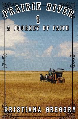 Prairie River #1: A Journey of Faith 1541356071 Book Cover