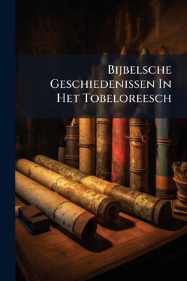 Bijbelsche Geschiedenissen In Het Tobeloreesch 1275027377 Book Cover