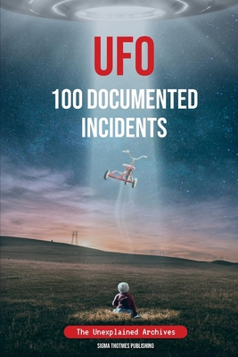 UFO 100 Documented Incidents: The Unexplained A... B0D73WD51C Book Cover