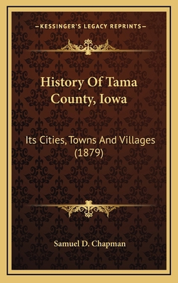 History Of Tama County, Iowa: Its Cities, Towns... 116665673X Book Cover