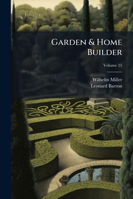 Garden & Home Builder; Volume 25 1271804948 Book Cover