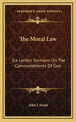 The Moral Law: Six Lenten Sermons On The Comman... 116874007X Book Cover