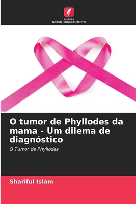 O tumor de Phyllodes da mama - Um dilema de dia... [Portuguese] 6207539435 Book Cover