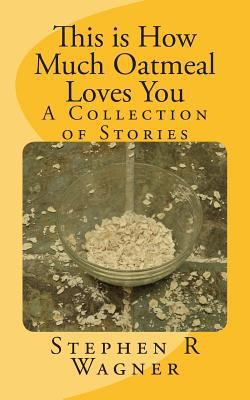 This is How Much Oatmeal Loves You: A Collectio... 1499344465 Book Cover