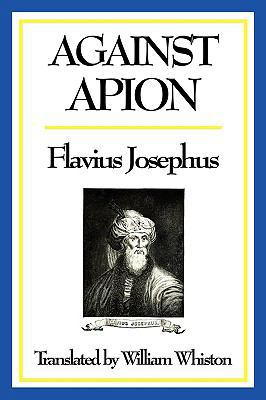 Against Apion: A Classic Defence of Jewish Hist... 1604597240 Book Cover