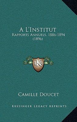 A L'Institut: Rapports Annuels, 1886-1894 (1896) [French] 1167629035 Book Cover
