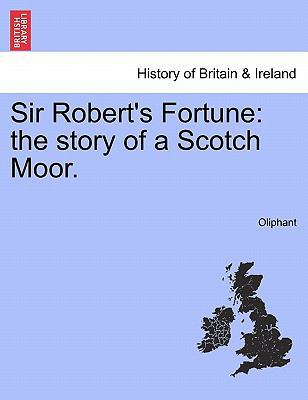 Sir Robert's Fortune: The Story of a Scotch Moor. 1241218188 Book Cover