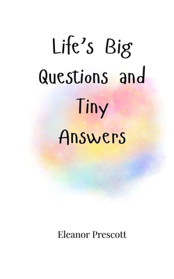 Life's Big Questions and Tiny Answers 1805664638 Book Cover