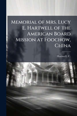 Memorial of Mrs. Lucy E. Hartwell of the Americ... 1024153258 Book Cover