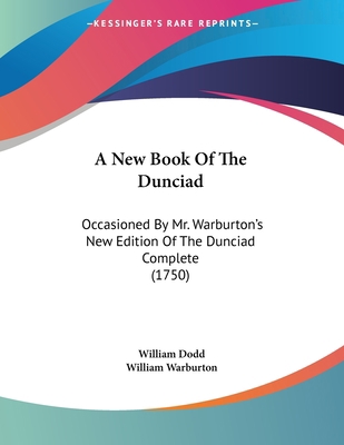 A New Book Of The Dunciad: Occasioned By Mr. Wa... 1437461786 Book Cover