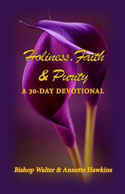 Holiness, Faith & Purity: A 30-Day Devotional 0692175024 Book Cover