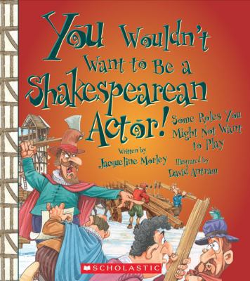 You Wouldn't Want to Be a Shakespearean Actor!:... 0531228266 Book Cover