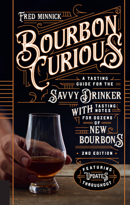 Bourbon Curious: A Tasting Guide for the Savvy ... 0760364907 Book Cover