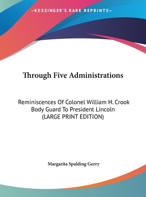 Through Five Administrations: Reminiscences of ... [Large Print] 1169863620 Book Cover