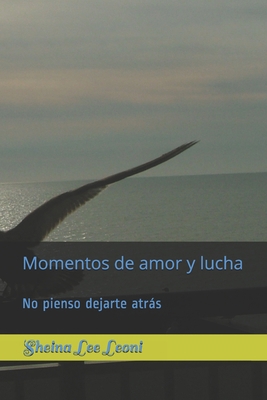 Momentos de amor y lucha: No pienso dejarte atrás [Spanish] B08VYR2B5S Book Cover