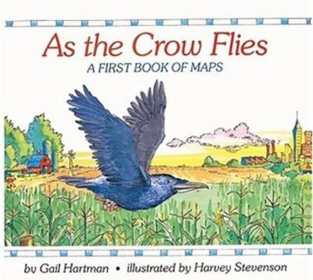 As the Crow Flies - A First Book of Maps 0153021497 Book Cover