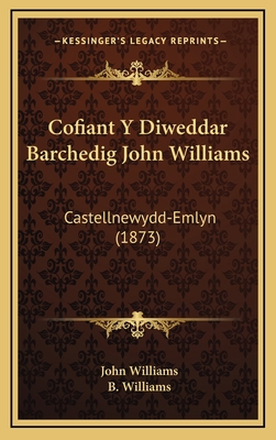 Cofiant Y Diweddar Barchedig John Williams: Cas... [Welsh] 1168205484 Book Cover