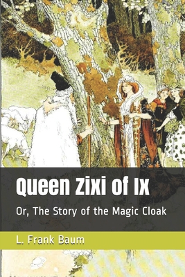 Queen Zixi of Ix: Or, The Story of the Magic Cloak 1693147270 Book Cover