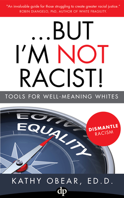 ...But I'm Not Racist!: Tools for Well Meaning ... 1683092023 Book Cover