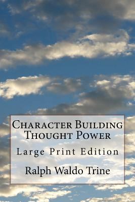 Character Building Thought Power: Large Print E... 1974369536 Book Cover