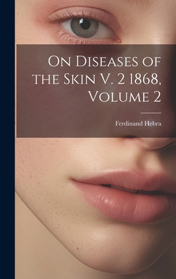On Diseases of the Skin V. 2 1868, Volume 2 1019676124 Book Cover