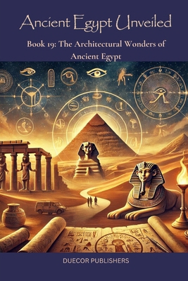 Ancient Egypt Unveiled: Book 19: The Architectu... B0DM99X2FN Book Cover