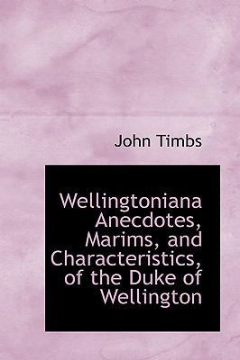 Wellingtoniana Anecdotes, Marims, and Character... 1110542550 Book Cover