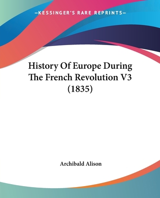 History Of Europe During The French Revolution ... 1436873444 Book Cover