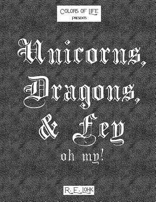 Unicorns, Dragons, & Fey... oh my! 1543285805 Book Cover