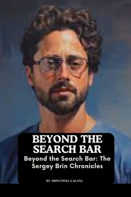 Beyond the Search Bar: The Sergey Brin Chronicles 8556188400 Book Cover