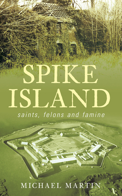 Spike Island: Saints, Felons and Famine 184588910X Book Cover