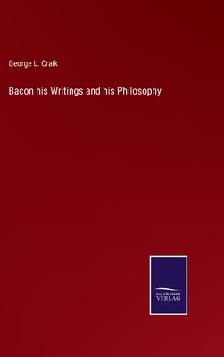 Bacon his Writings and his Philosophy 337503167X Book Cover