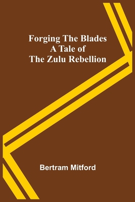 Forging the Blades A Tale of the Zulu Rebellion 9356086303 Book Cover