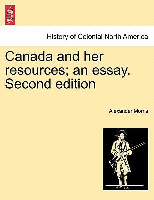 Canada and Her Resources; An Essay. Second Edition 1241436703 Book Cover