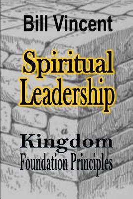 Spiritual Leadership: Kingdom Foundation Princi... 1365745252 Book Cover