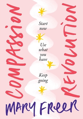Compassion Revolution: Start now. Use what you ... 1922553808 Book Cover