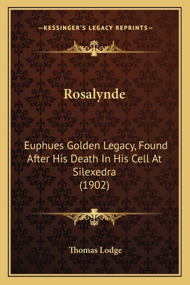 Rosalynde: Euphues Golden Legacy, Found After H... 1164879987 Book Cover